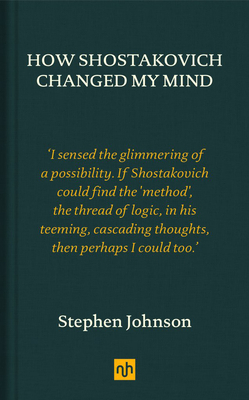 How Shostakovich Changed My Mind By Stephen Johnson Cover Image