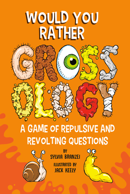 Cover for Would You Rather Grossology: A Game of Repulsive and Revolting Questions