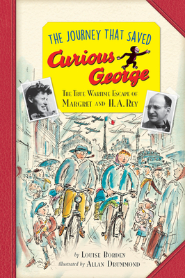 The Journey That Saved Curious George Young Readers Edition: The True Wartime Escape of Margret and H. A. Rey By Louise Borden, Allan Drummond (Illustrator) Cover Image