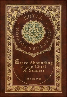Grace Abounding to the Chief of Sinners (Royal Collector's Edition) (Case Laminate Hardcover with Jacket) By John Bunyan Cover Image