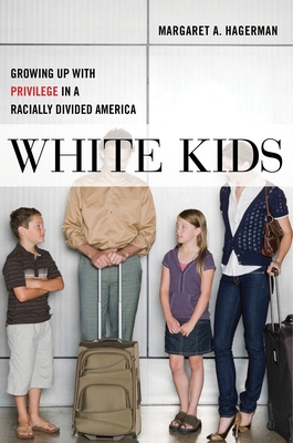 White Kids: Growing Up with Privilege in a Racially Divided America (Critical Perspectives on Youth #1) Cover Image
