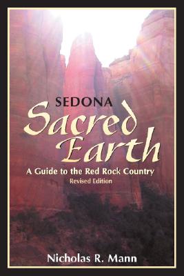 Sedona: Sacred Earth: A Guide to Red Rock Country By Nicholas R. Mann Cover Image