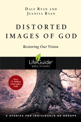 Distorted Images of God: Restoring Our Vision (Lifeguide Bible Studies) Cover Image