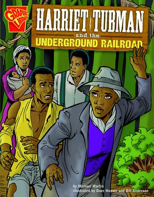 Harriet Tubman and the Underground Railroad (Graphic History) By Dave Hoover (Illustrator), Bill Anderson (Illustrator), Michael J. Martin Cover Image