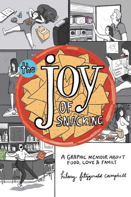 The Joy of Snacking: A Graphic Memoir about Food, Love & Family By Hilary Fitzgerald Campbell Cover Image