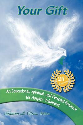Your Gift-An Educational, Spiritual and Personal Resource for Hospice Volunteers By John M. Schneider, Sharon Lee Olson (Editor) Cover Image