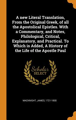 Cover for A New Literal Translation, from the Original Greek, of All the Apostolical Epistles. with a Commentary, and Notes, Philological, Critical, Explanatory