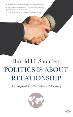 Politics Is about Relationship: A Blueprint for the Citizens' Century By H. Saunders Cover Image