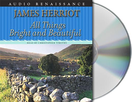 All Things Bright and Beautiful: The Warm and Joyful Memoirs of the World's Most Beloved Animal Doctor (All Creatures Great and Small) By James Herriot, Christopher Timothy (Read by) Cover Image