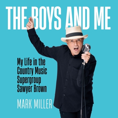 The Boys and Me: My Life in the Country Music Supergroup Sawyer Brown: A Memoir Cover Image