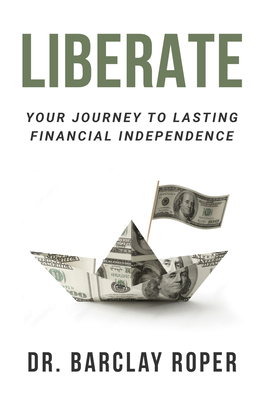 Liberate: Your Journey to Lasting Financial Independence By Barclay Roper Cover Image