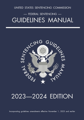 Federal Sentencing Guidelines Manual; 2023-2024 Edition: With inside-cover quick-reference sentencing table By Michigan Legal Publishing Ltd Cover Image