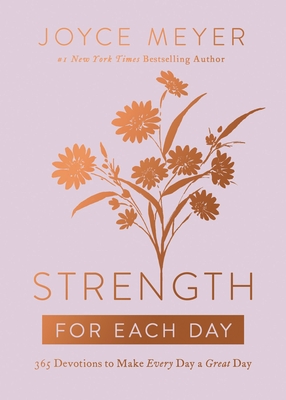Strength for Each Day: 365 Devotions to Make Every Day a Great Day By Joyce Meyer Cover Image