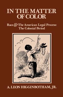 In the Matter of Color: Race and the American Legal Process 1: The Colonial Period (Galaxy Books)