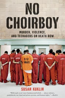 No Choirboy: Murder, Violence, and Teenagers on Death Row By Susan Kuklin Cover Image