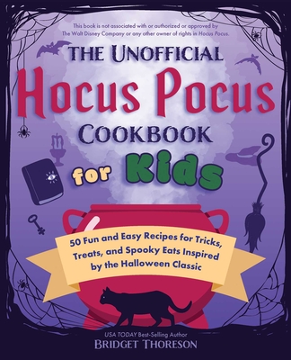 The Unofficial Hocus Pocus Cookbook for Kids: 50 Fun and Easy Recipes for Tricks, Treats, and Spooky Eats Inspired by the Halloween Classic (Unofficial Hocus Pocus Books)