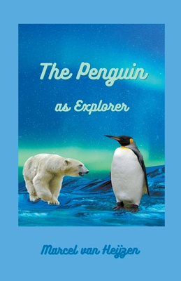 The Penguin as Explorer By Marcel Van Heijzen Cover Image
