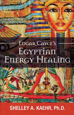 Edgar Cayce's Egyptian Energy Healing By Shelley Kaehr Cover Image