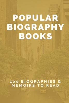 Popular Biography Books: 100 Biographies & Memoirs To Read: How To Write A Biography Cover Image