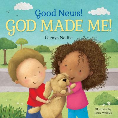 Good News! God Made Me! By Glenys Nellist, Lizzie Walkley (Illustrator) Cover Image