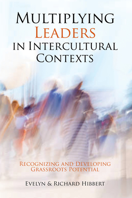 Multiplying Leaders in Intercultural Contexts: Recognizing and Developing Grassroots Potential By Evelyn Hibbert, Richard Hibbert Cover Image