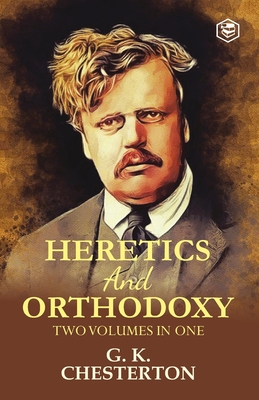 Heretics and Orthodoxy: Two Volumes in One By G. K. Chesterton Cover Image