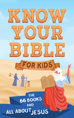 Know Your Bible for Kids: The 66 Books and All about Jesus Cover Image