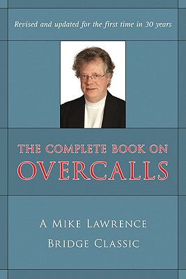 Complete Book on Overcalls at Contract Bridge: A Mike Lawrence Classic (Revised, Updated) By Mike Lawrence Cover Image