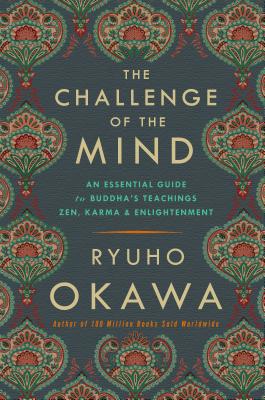 The Challenge of the Mind: An Essential Guide to Buddha's Teachings: Zen, Karma, and Enlightenment By Ryuho Okawa Cover Image
