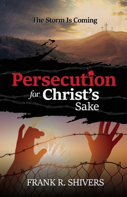 Persecution For Christ's Sake By Frank Ray Shivers Cover Image
