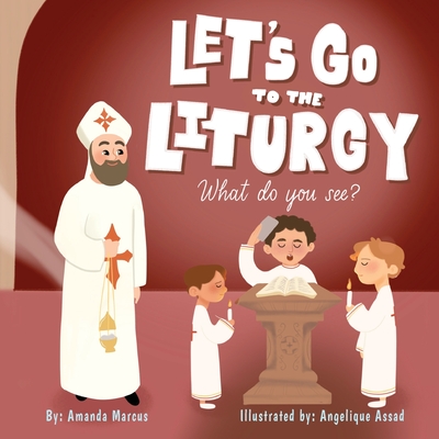 Let's go to the Liturgy: What you see? By Amanda Marcus, Angelique Assad (Illustrator) Cover Image