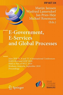 E-Government, E-Services and Global Processes: Joint IFIP TC 8 and TC 6 International Conferences, EGES 2010 and GISP 2010, Held as Part of WCC 2010, (IFIP Advances in Information and Communication Technology #334) Cover Image