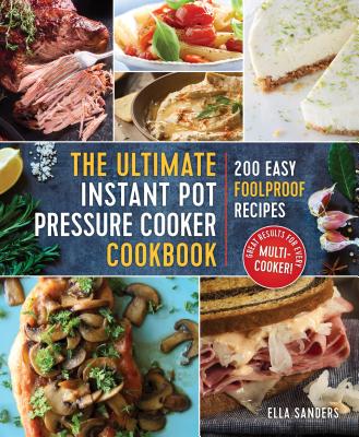 The Ultimate Instant Pot Pressure Cooker Cookbook: 200 Easy Foolproof Recipes Cover Image