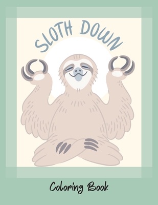 Download Sloth Down Grow Your Own Sloth An Adult Coloring Book With Lazy Sloths Adorable Sloths Funny Sloths Coloring Book Paperback Community Bookstore