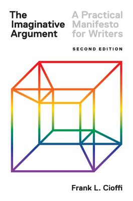 The Imaginative Argument: A Practical Manifesto for Writers - Second Edition By Frank L. Cioffi Cover Image
