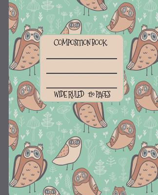 Wide Ruled Composition Book: Funny Owls Themed Notebook in Pretty Green Will Help Keep Your Day Happy at School, Work, or Home! Wonderful Gift for Cover Image