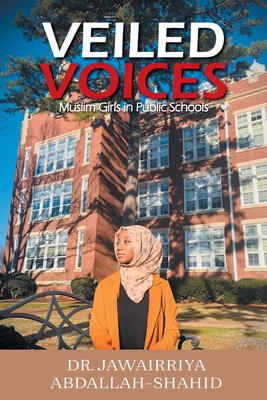 Veiled Voices: Muslim Girls in Public Schools By Jawairriya Abdallah-Shahid Cover Image