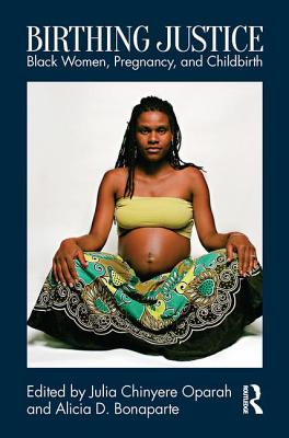 Birthing Justice: Black Women, Pregnancy, and Childbirth Cover Image