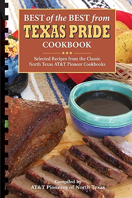 Best of the Best from Texas Pride Cookbook: Selected Recipes from the Classic North Texas AT&T Pioneer Cookbooks (Best of the Best Cookbook)