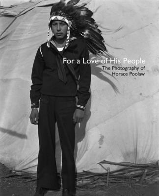 For a Love of His People: The Photography of Horace Poolaw (The Henry Roe Cloud Series on American Indians and Modernity)