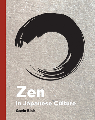 Zen in Japanese Culture: A Visual Journey through Art, Design, and Life By Gavin Blair Cover Image