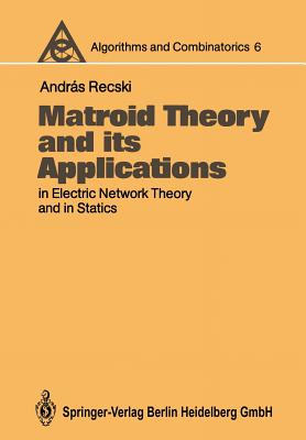 Matroid Theory and Its Applications in Electric Network Theory and in Statics (Algorithms and Combinatorics #6) Cover Image