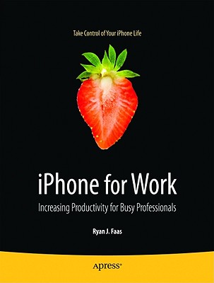 iPhone for Work: Increasing Productivity for Busy Professionals (Books for Professionals by Professionals) Cover Image