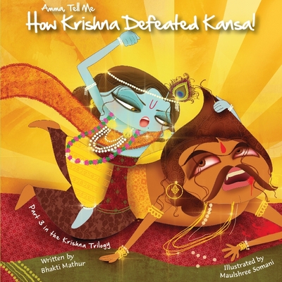 Amma Tell Me How Krishna Defeated Kansa!: Part 3 in the Krishna Trilogy! By Bhakti Mathur Cover Image