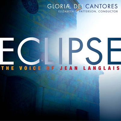 Eclipse: The Voice of Jean Langlais By Gloriae Dei Cantores (By (artist)), David Chalmers (Performed by (orchestra, band, ensemble)), Gabriel V Ensemble (Performed by (orchestra, band, ensemble)) Cover Image
