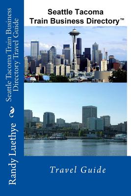 Seattle Tacoma Train Business Directory Travel Guide By Randy Luethye Cover Image