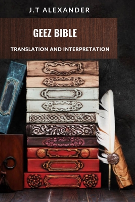 Geez Bible: Translation and Interpretation By J. T. Alexander Cover Image