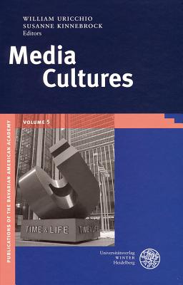 Media Cultures (Publikationen Der Bayerischen Amerika-Akademie / Publication #5)