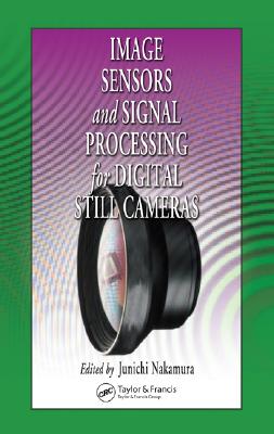 Image Sensors and Signal Processing for Digital Still Cameras (Optical Science and Engineering) Cover Image