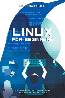 Linux for Beginners: How to Master the Linux Operating System and Command Line form Scratch Cover Image